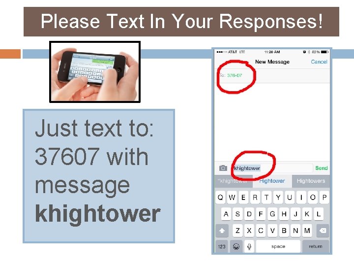 Please Text In Your Responses! Just text to: 37607 with message khightower 