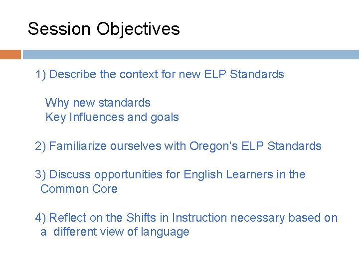 Session Objectives 1) Describe the context for new ELP Standards - Why new standards