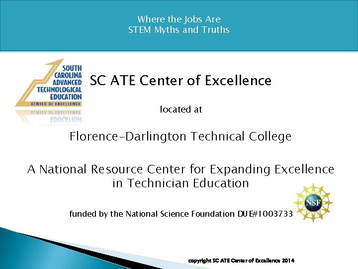 Where the Jobs Are STEM Myths and Truths SC ATE Center of Excellence located