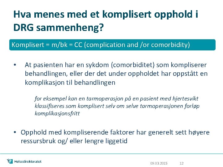 Hva menes med et komplisert opphold i DRG sammenheng? Komplisert = m/bk = CC Hva menes med et komplisert opphold i DRG sammenheng? Komplisert = m/bk = CC