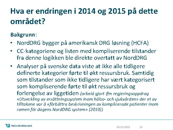 Hva er endringen i 2014 og 2015 på dette området? Bakgrunn: • Nord. DRG Hva er endringen i 2014 og 2015 på dette området? Bakgrunn: • Nord. DRG