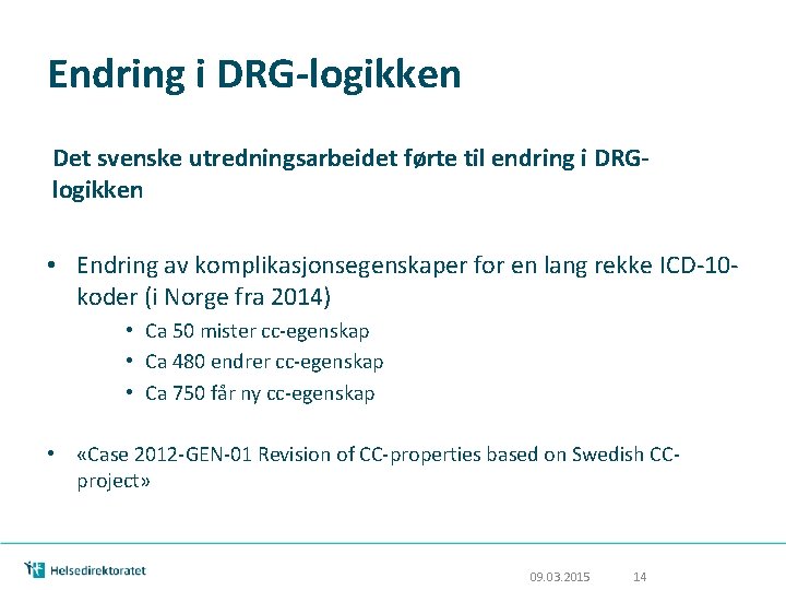 Endring i DRG-logikken Det svenske utredningsarbeidet førte til endring i DRGlogikken • Endring av Endring i DRG-logikken Det svenske utredningsarbeidet førte til endring i DRGlogikken • Endring av