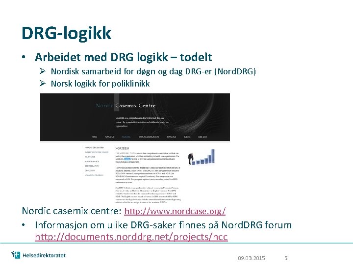 DRG-logikk • Arbeidet med DRG logikk – todelt Ø Nordisk samarbeid for døgn og DRG-logikk • Arbeidet med DRG logikk – todelt Ø Nordisk samarbeid for døgn og