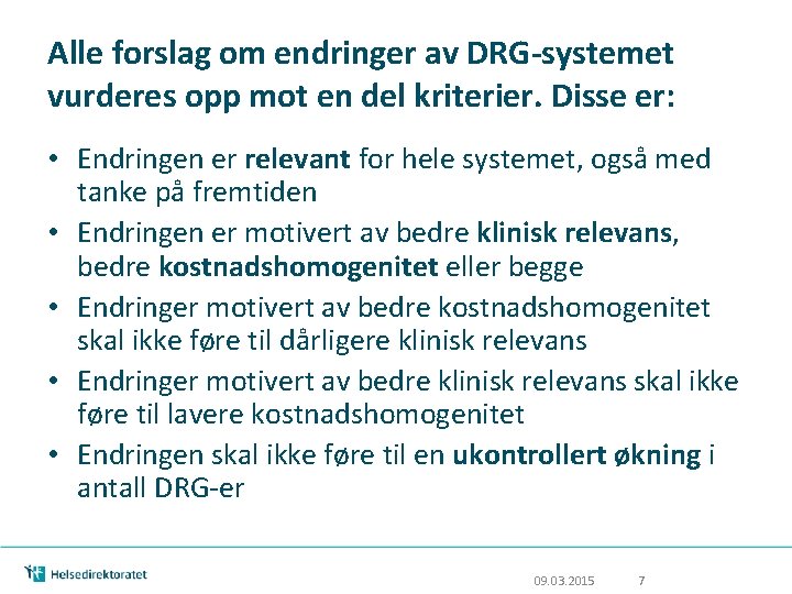 Alle forslag om endringer av DRG-systemet vurderes opp mot en del kriterier. Disse er: Alle forslag om endringer av DRG-systemet vurderes opp mot en del kriterier. Disse er: