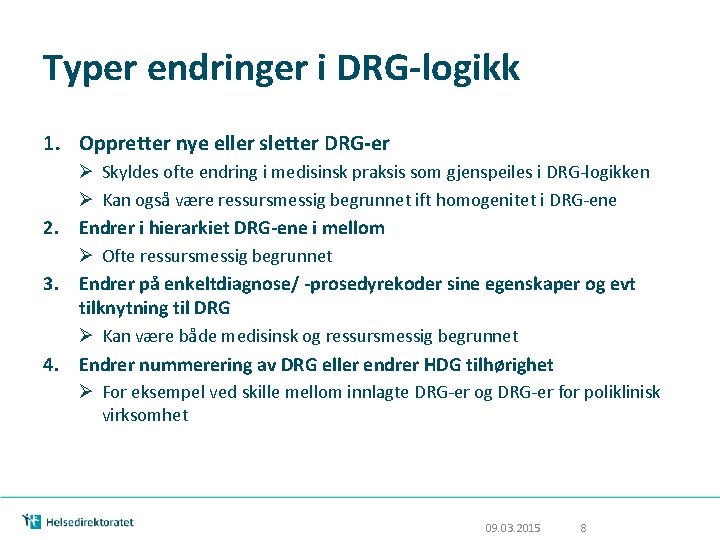 Typer endringer i DRG-logikk 1. Oppretter nye eller sletter DRG-er 2. 3. 4. Ø Typer endringer i DRG-logikk 1. Oppretter nye eller sletter DRG-er 2. 3. 4. Ø
