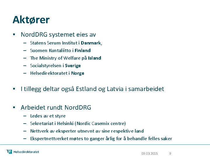 Aktører • Nord. DRG systemet eies av – – – Statens Serum Institut i Aktører • Nord. DRG systemet eies av – – – Statens Serum Institut i