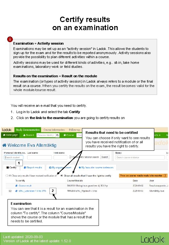 Certify results on an examination i Examination = Activity session Examinations may be set