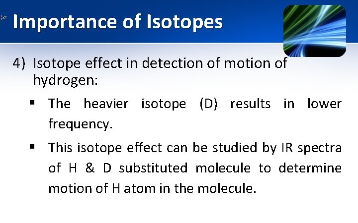 Importance of Isotopes 4) Isotope effect in detection of motion of hydrogen: § The