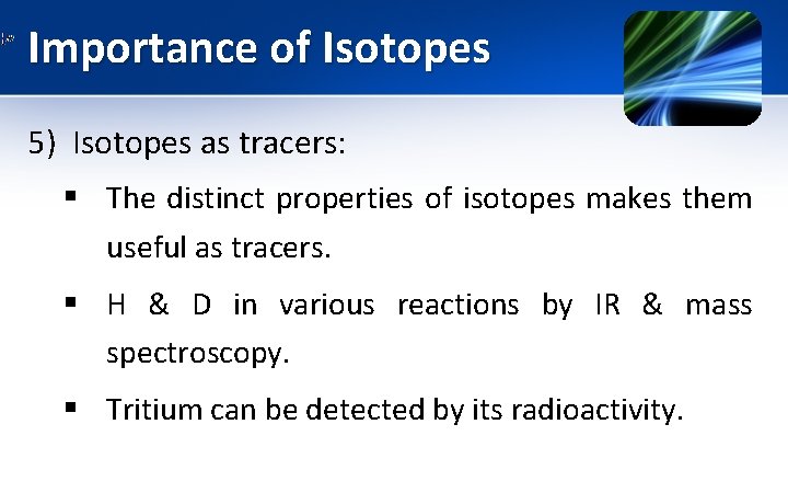 Importance of Isotopes 5) Isotopes as tracers: § The distinct properties of isotopes makes