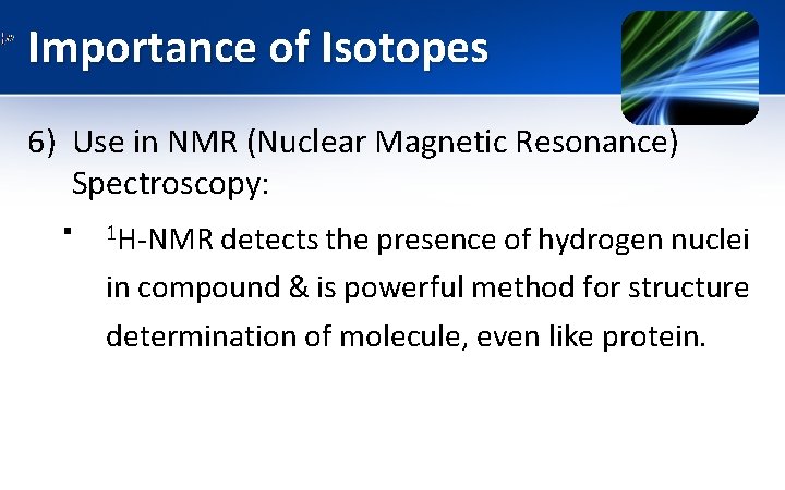 Importance of Isotopes 6) Use in NMR (Nuclear Magnetic Resonance) Spectroscopy: § 1 H-NMR