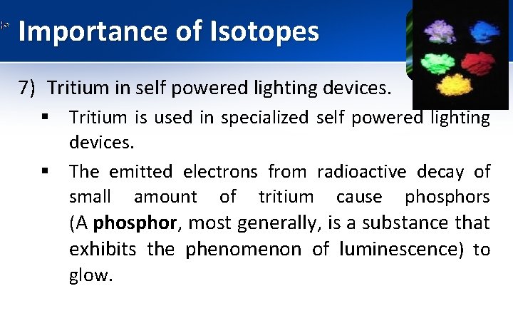 Importance of Isotopes 7) Tritium in self powered lighting devices. § Tritium is used