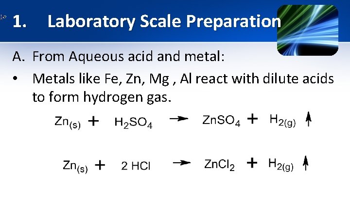 1. Laboratory Scale Preparation A. From Aqueous acid and metal: • Metals like Fe,