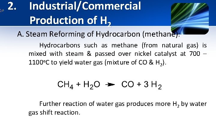 2. Industrial/Commercial Production of H 2 A. Steam Reforming of Hydrocarbon (methane): Hydrocarbons such