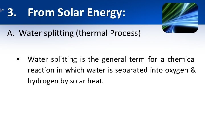 3. From Solar Energy: A. Water splitting (thermal Process) § Water splitting is the