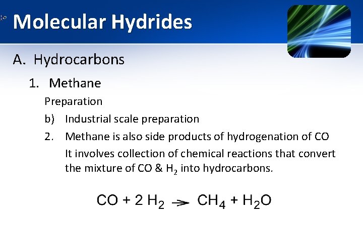 Molecular Hydrides A. Hydrocarbons 1. Methane Preparation b) Industrial scale preparation 2. Methane is