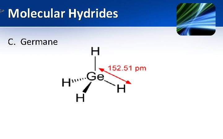 Molecular Hydrides C. Germane 