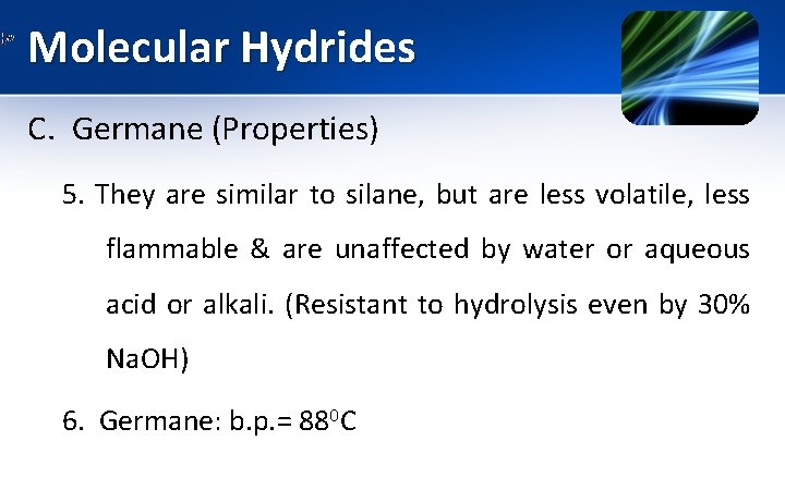 Molecular Hydrides C. Germane (Properties) 5. They are similar to silane, but are less