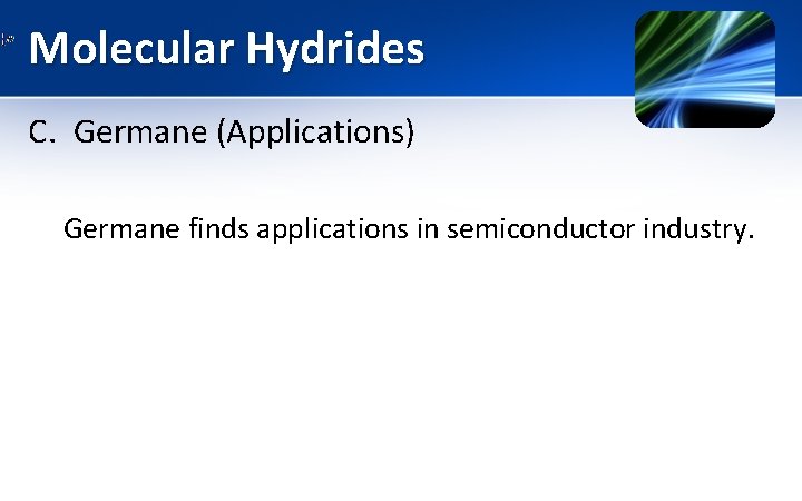 Molecular Hydrides C. Germane (Applications) Germane finds applications in semiconductor industry. 