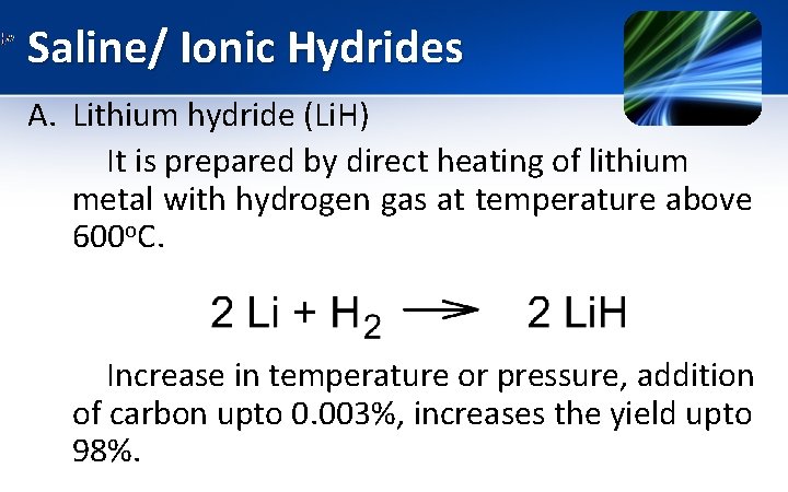 Saline/ Ionic Hydrides A. Lithium hydride (Li. H) It is prepared by direct heating