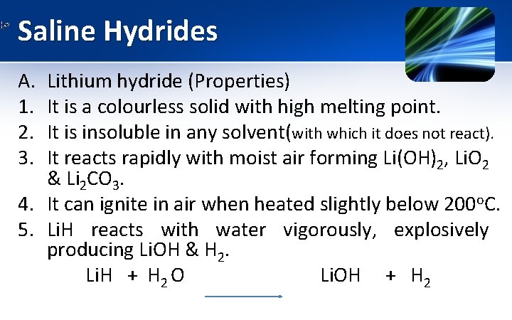 Saline Hydrides A. 1. 2. 3. Lithium hydride (Properties) It is a colourless solid