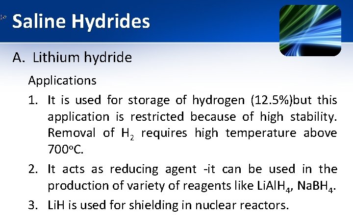 Saline Hydrides A. Lithium hydride Applications 1. It is used for storage of hydrogen