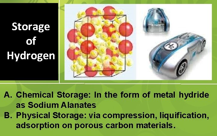 Storage of Hydrogen A. Chemical Storage: In the form of metal hydride as Sodium