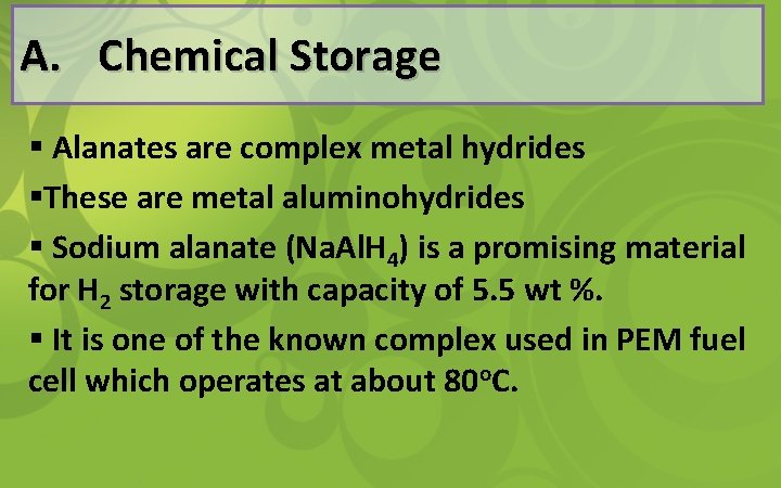 A. Chemical Storage § Alanates are complex metal hydrides §These are metal aluminohydrides §