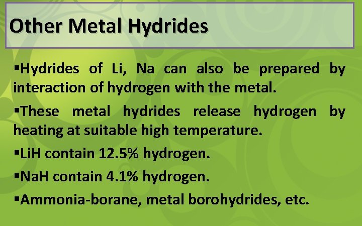 Other Metal Hydrides §Hydrides of Li, Na can also be prepared by interaction of
