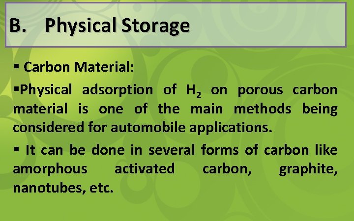 B. Physical Storage § Carbon Material: §Physical adsorption of H 2 on porous carbon