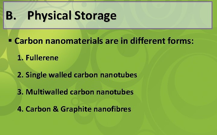 B. Physical Storage § Carbon nanomaterials are in different forms: 1. Fullerene 2. Single