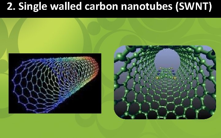 2. Single walled carbon nanotubes (SWNT) 