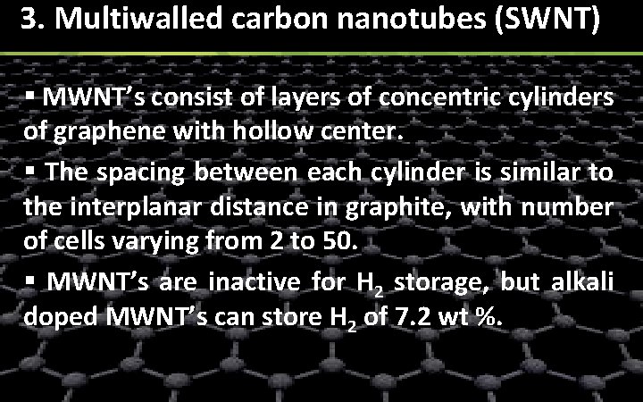 3. Multiwalled carbon nanotubes (SWNT) § MWNT’s consist of layers of concentric cylinders of