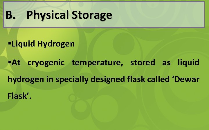 B. Physical Storage §Liquid Hydrogen §At cryogenic temperature, stored as liquid hydrogen in specially