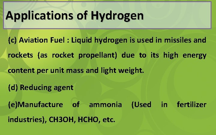 Applications of Hydrogen (c) Aviation Fuel : Liquid hydrogen is used in missiles and