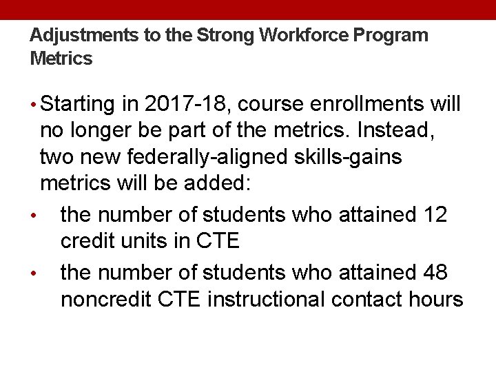 Adjustments to the Strong Workforce Program Metrics • Starting in 2017 -18, course enrollments