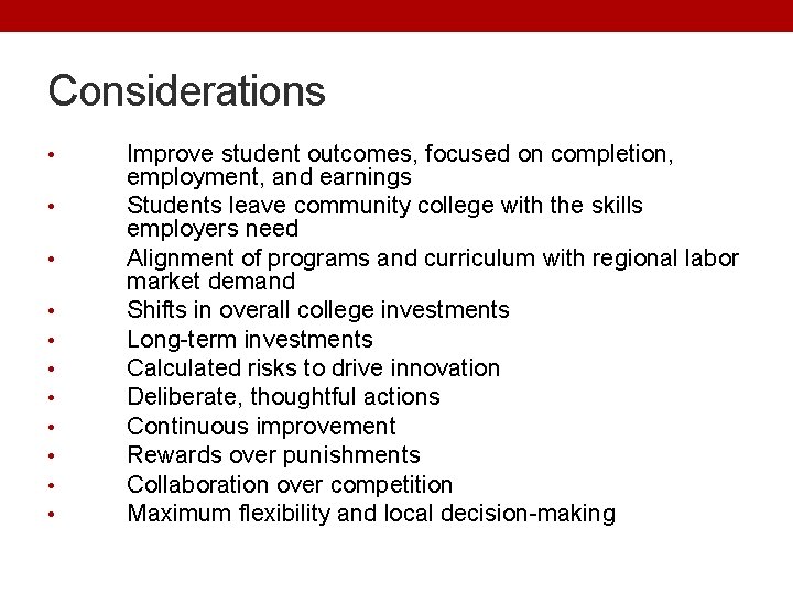 Considerations • • • Improve student outcomes, focused on completion, employment, and earnings Students