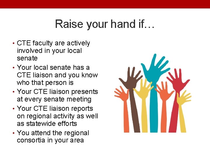 Raise your hand if… • CTE faculty are actively involved in your local senate