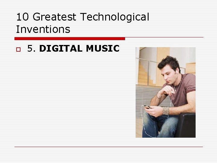 10 Greatest Technological Inventions o 5. DIGITAL MUSIC 