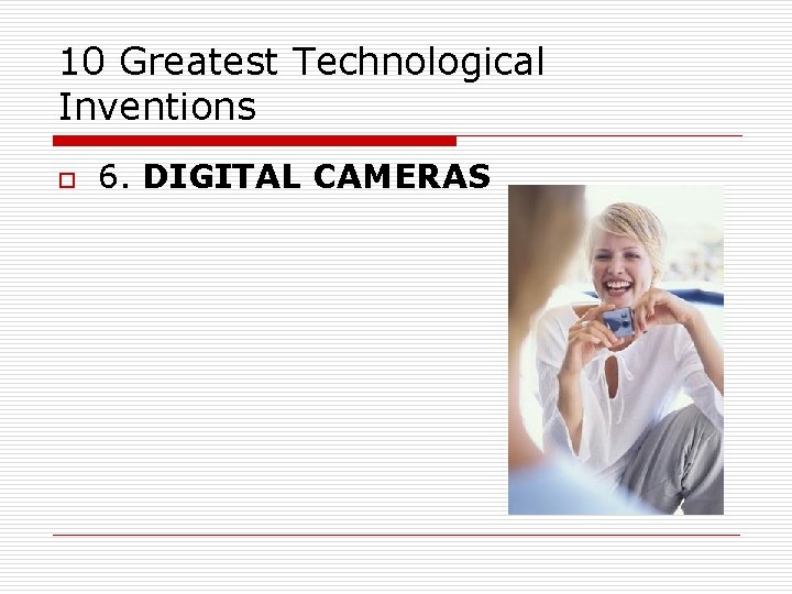 10 Greatest Technological Inventions o 6. DIGITAL CAMERAS 
