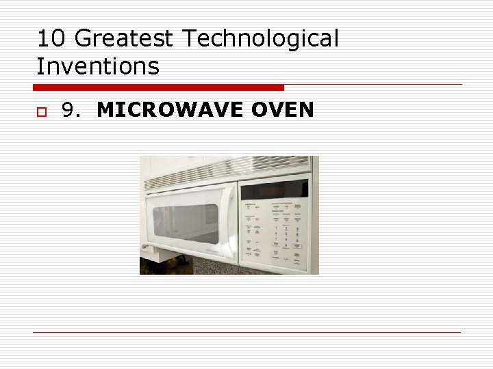 10 Greatest Technological Inventions o 9. MICROWAVE OVEN 