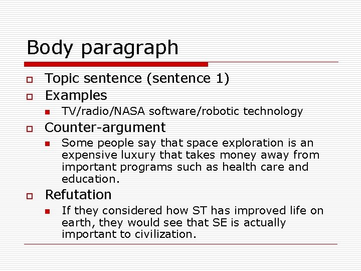 Body paragraph o o Topic sentence (sentence 1) Examples n o Counter-argument n o