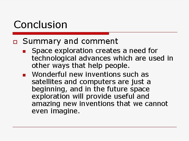 Conclusion o Summary and comment n n Space exploration creates a need for technological