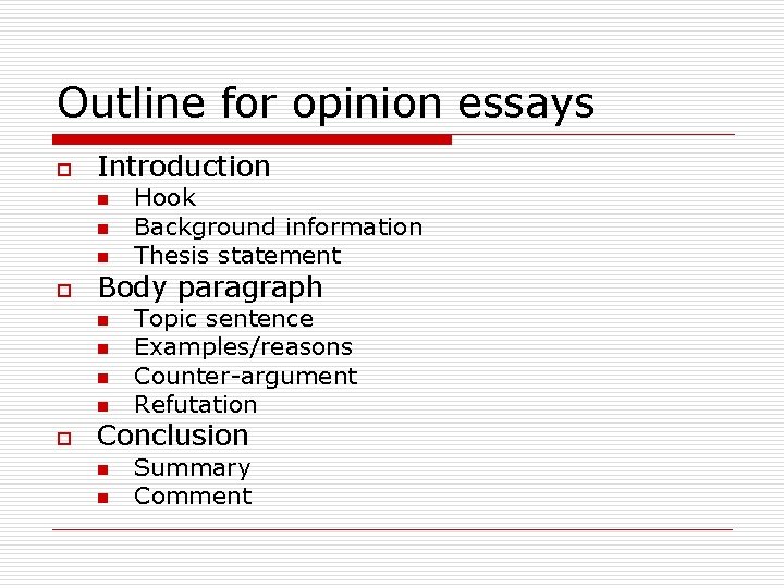 Outline for opinion essays o Introduction n o Body paragraph n n o Hook