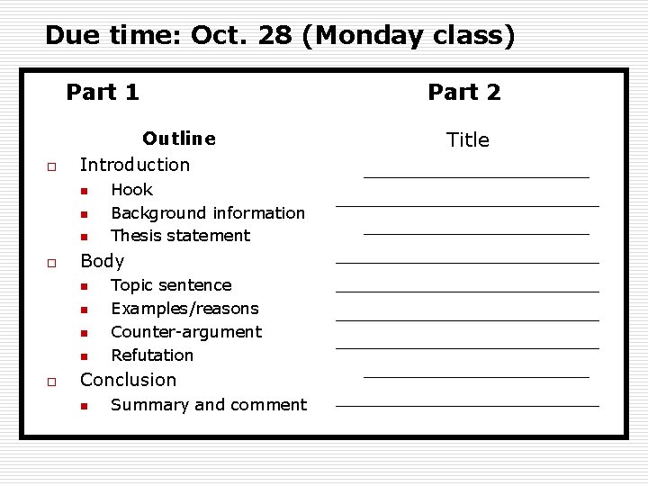 Due time: Oct. 28 (Monday class) Part 1 o Outline Introduction n o Body