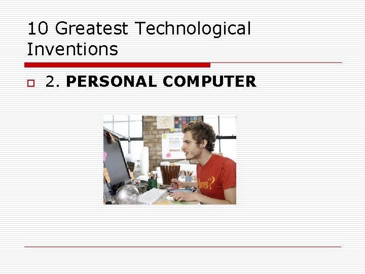 10 Greatest Technological Inventions o 2. PERSONAL COMPUTER 