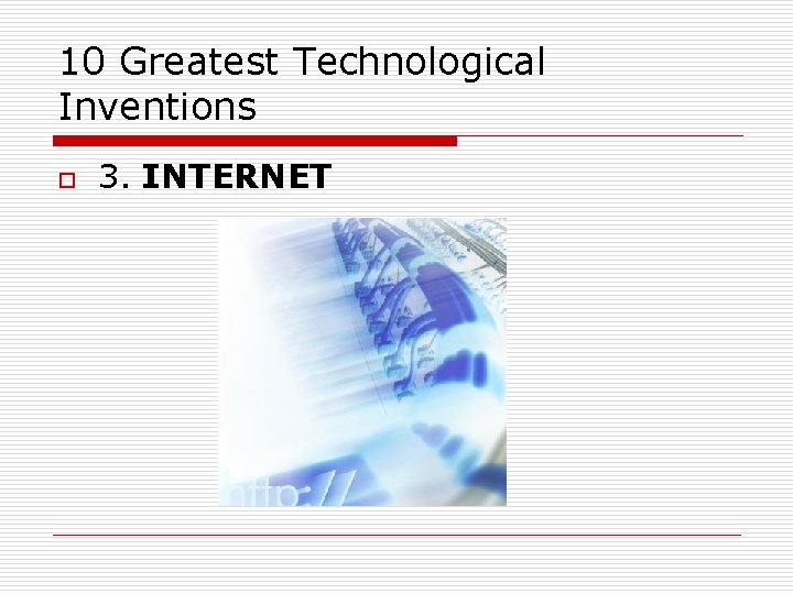 10 Greatest Technological Inventions o 3. INTERNET 