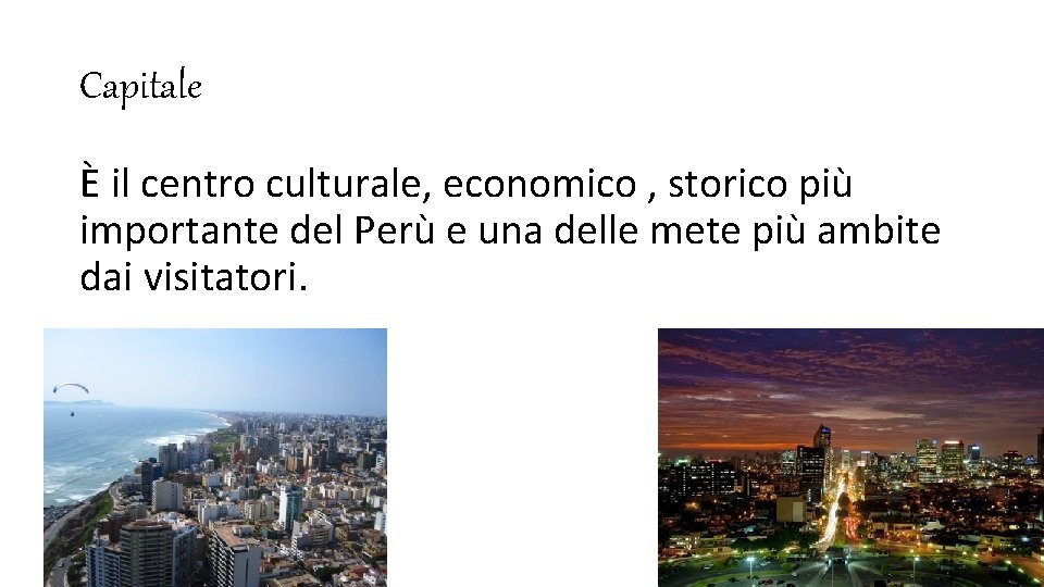 Capitale È il centro culturale, economico , storico più importante del Perù e una