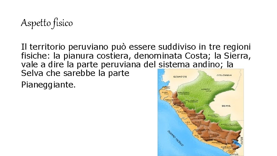 Aspetto fisico Il territorio peruviano può essere suddiviso in tre regioni fisiche: la pianura