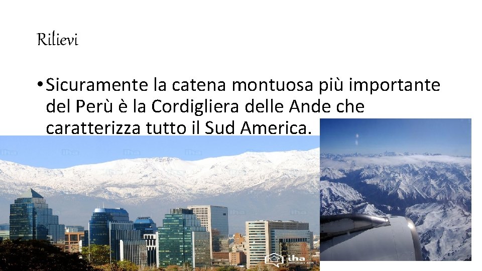 Rilievi • Sicuramente la catena montuosa più importante del Perù è la Cordigliera delle