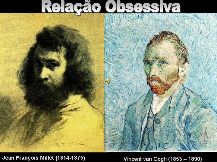 Jean François Millet (1814 -1875) Vincent van Gogh (1853 – 1890) 